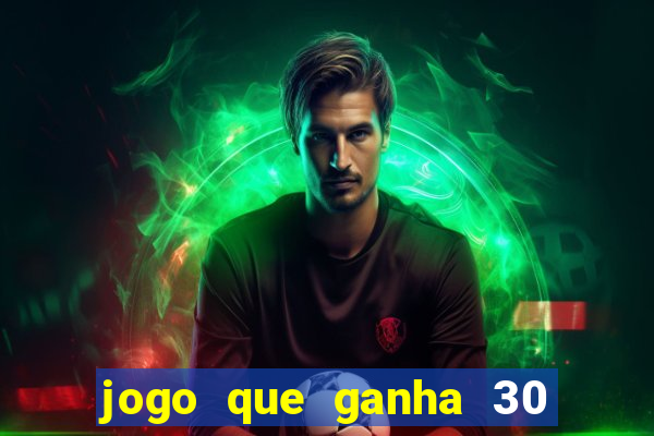 jogo que ganha 30 reais no cadastro